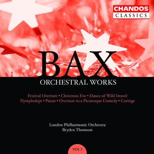 Bax* - London Philharmonic Orchestra*, Bryden Thomson - Orchestral Works, Volume 5: Festival Overture · Christmas Eve · Dance Of The Wild Irravel · Nympholept · Paean · Overture To A Picaresque Comedy · Cortège (CD, Comp, RM)