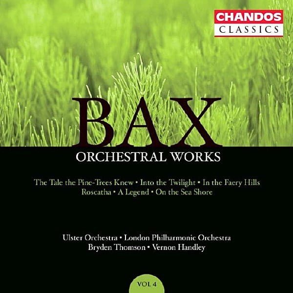 Bax* - Ulster Orchestra · London Philharmonic Orchestra* · Bryden Thomson · Vernon Handley - Orchestral Works, Volume 4: The Tale The Pine-Trees Knew · Into The Twilight · In The Faery Hills · Roscatha · A Legend · On The Sea Shore (CD, Album, RM)