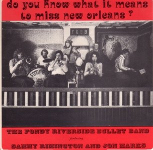 The Fondy Riverside Bullet Band Featuring Sammy Rimington And Jon Marks - Do You Know What It Means To Miss New Orleans? (LP, Album)