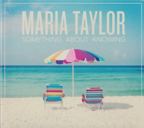 Maria Taylor - Something About Knowing