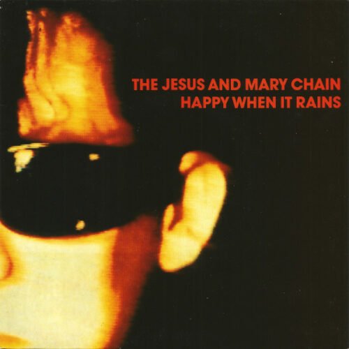 The Jesus And Mary Chain - Happy When It Rains