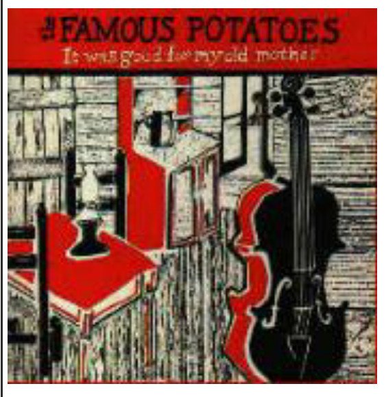 The Famous Potatoes - It was good for my old mother...