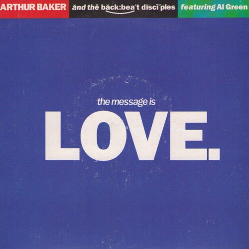 Arthur Baker And The Backbeat Disciples - The Message Is Love