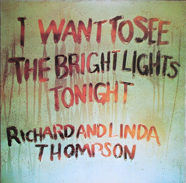 Richard & Linda Thompson - I Want To See The Bright Lights Tonight