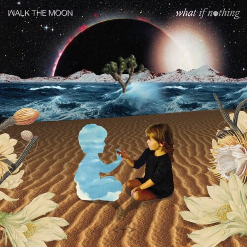 Walk The Moon (2) - What If Nothing