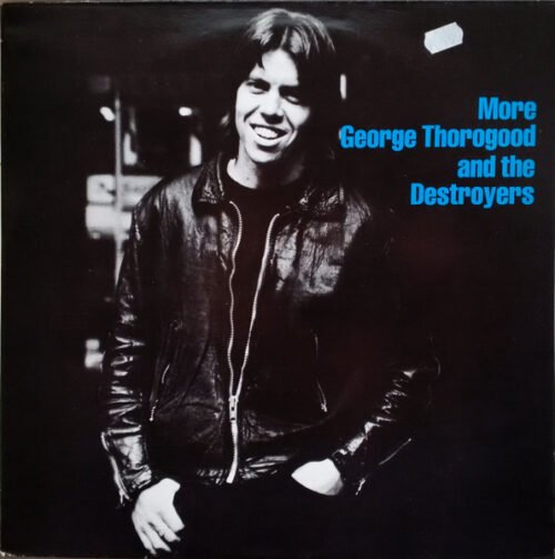 George Thorogood & The Destroyers - More George Thorogood And The Destroyers