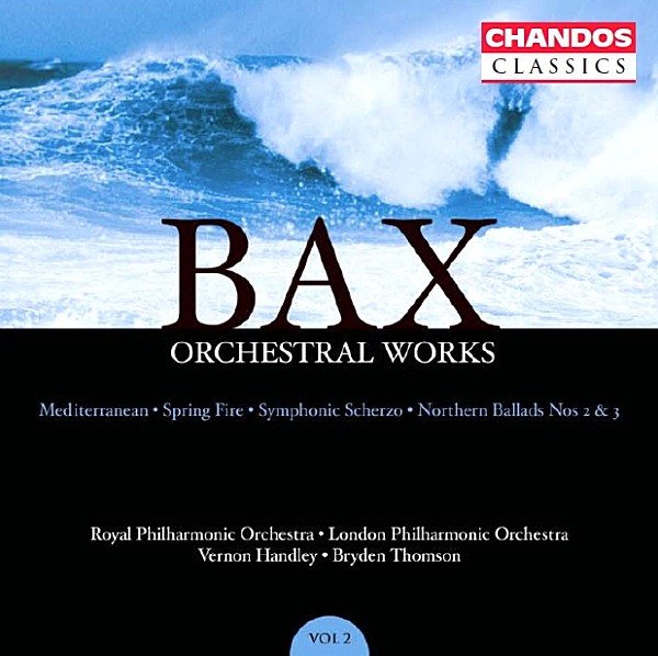 Arnold Bax - Orchestral Works Volume 2: Mediterranean · Spring Fire · Symphonic Scherzo · Northern Ballads Nos 2 & 3