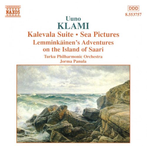 Uuno Klami - Kalevala Suite • Sea Pictures • Lemminkäinen's Adventures On The Island Of Saari