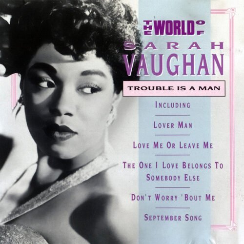 Sarah Vaughan - The World Of Sarah Vaughan - Trouble Is A Man