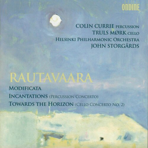Einojuhani Rautavaara - Modificata / Incantations (Percussion Concerto) / Towards The Horizon (Cello Concerto No. 2)
