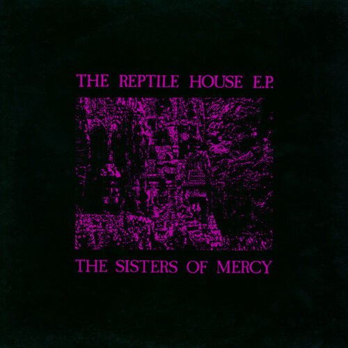 The Sisters Of Mercy - The Reptile House E.P.