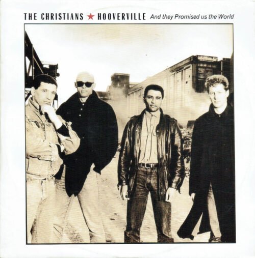The Christians - Hooverville (And They Promised Us The World)
