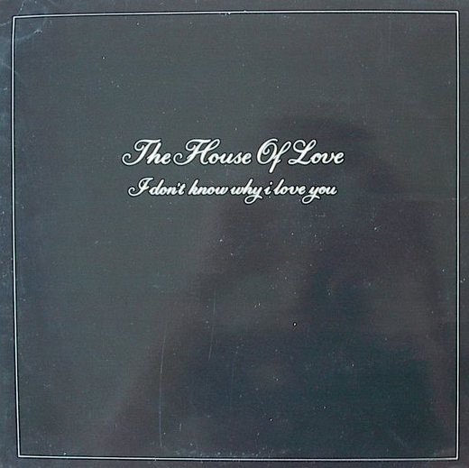 The House Of Love - I Don't Know Why I Love You vinyl record