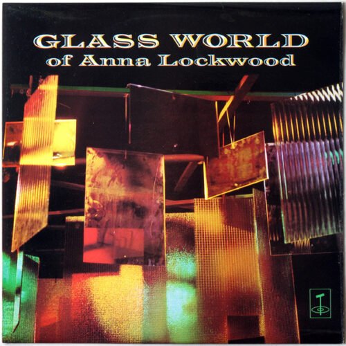 Annea Lockwood - Glass World Of Anna Lockwood