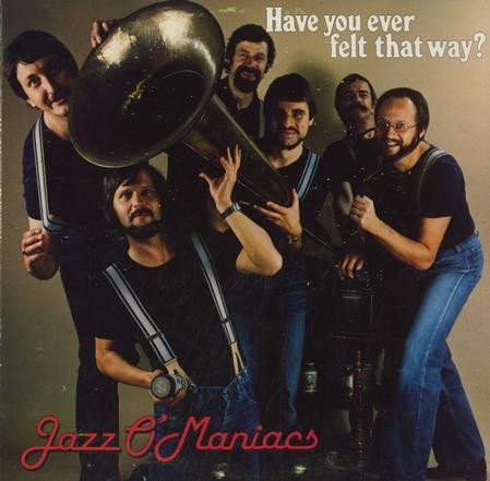 Jazz O'Maniacs (2) - Have You Ever Felt That Way?