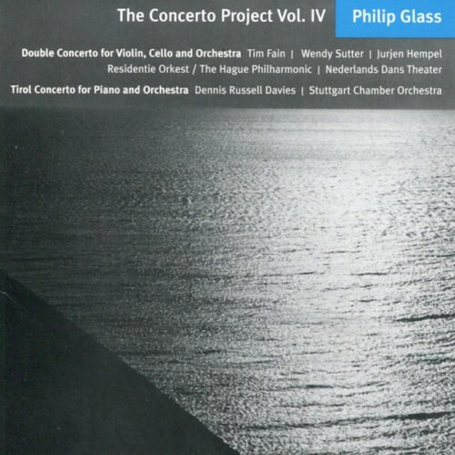 Philip Glass - Double Concert For Violin, Cello & Orchestra - Tirol Concerto For Piano And Orchestra