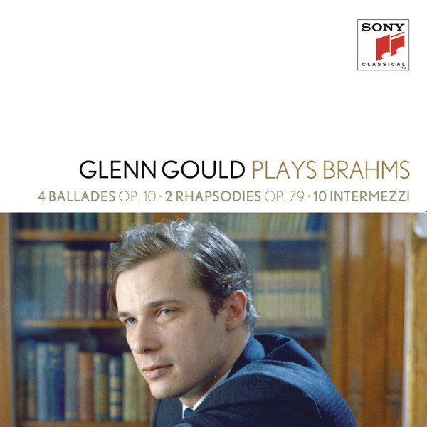 Glenn Gould - 4 Ballades Op. 10 • 2 Rhapsodies Op. 79 • 10 Intermezzi