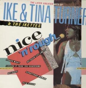 Ike & Tina Turner - Nice 'N' Rough (The Later Greater Hits Of Ike & Tina Turner & The Ikettes)