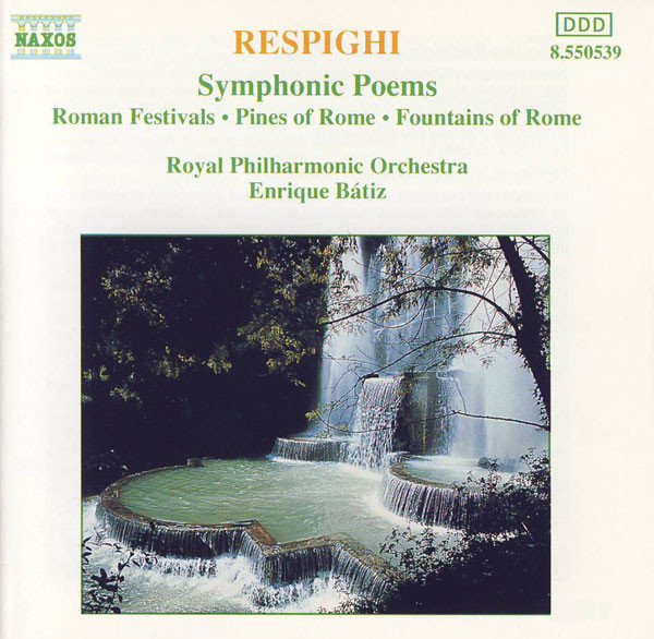 Ottorino Respighi - Symphonic Poems: Roman Festivals • Pines Of Rome • Fountains Of Rome