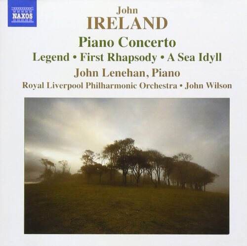 John Ireland - Piano Concerto: Legend, First Rhapsody, A Sea Idyll