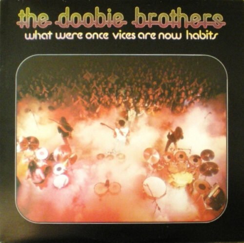The Doobie Brothers - What Were Once Vices Are Now Habits