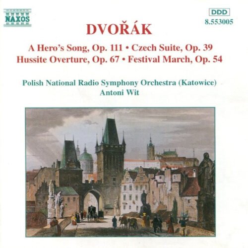 Antonín Dvořák - A Hero's Song, Op. 111 • Czech Suite, Op. 39 • Hussite Overture, Op. 67 • Festival March, Op. 54