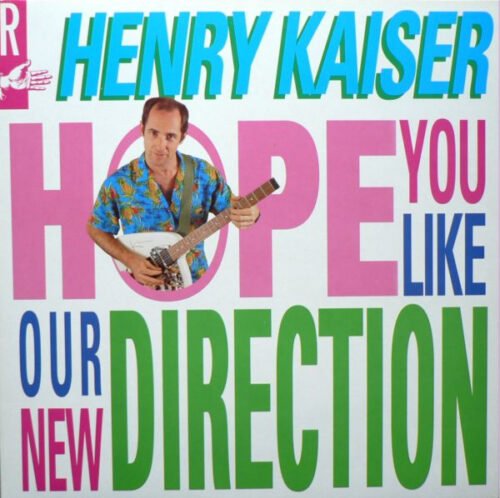 Henry Kaiser - Hope You Like Our New Direction