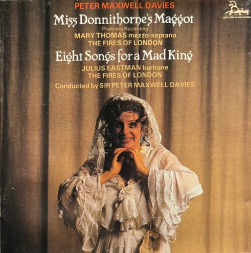 Peter Maxwell Davies - Miss Donnithorne's Maggot / Eight Songs For A Mad King