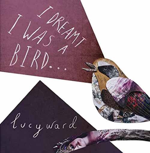 Lucy Ward (2) - I Dreamt I Was A Bird