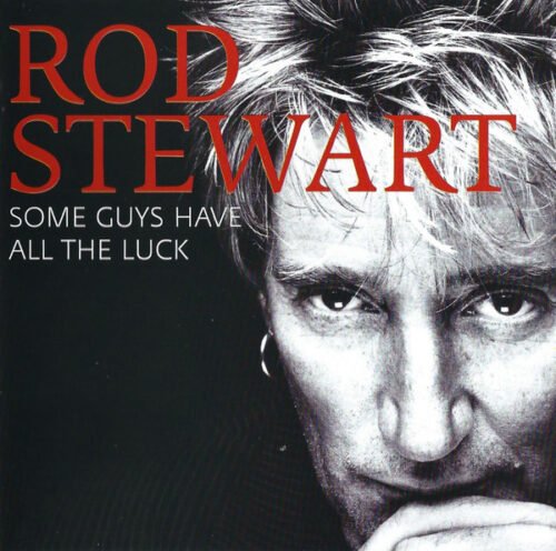 Rod Stewart - Some Guys Have All The Luck