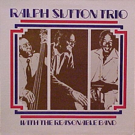 The Ralph Sutton Trio - Ralph Sutton Trio With The Reasonable Band