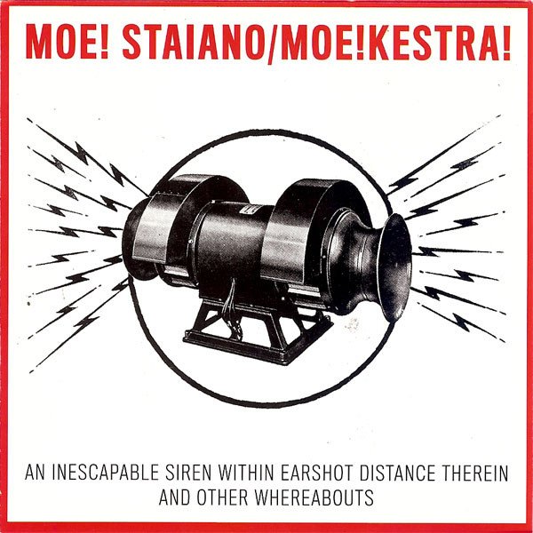 Moe! Staiano - An Inescapable Siren Within Earshot Distance Therein And Other Whereabouts