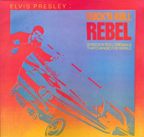 Elvis Presley - Rock 'N Roll Rebel - 20 Rock 'N Roll Originals That Changed The World