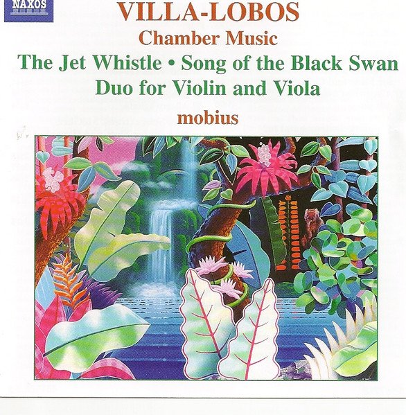 Heitor Villa-Lobos - Chamber Music, The Jet Whistle / Song Of The Black Swan / Duo For Violin And Viola