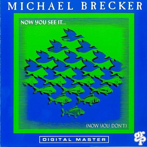Michael Brecker - Now You See It... (Now You Don't)
