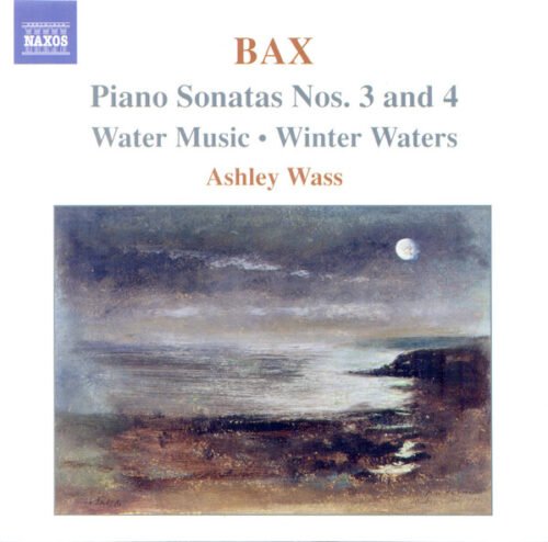 Arnold Bax - Piano Sonatas Nos. 3 And 4 - Water Music • Winter Waters