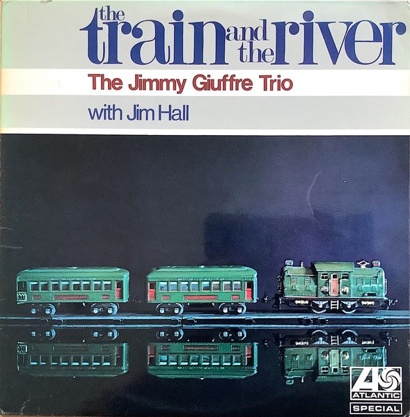 The Jimmy Giuffre Trio - The Train And The River vinyl record