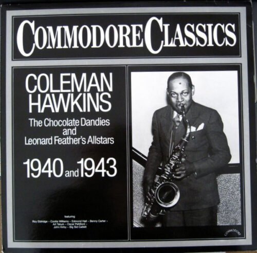 Coleman Hawkins - The Chocolate Dandies And Leonard Feather's Allstars 1940 And 1943