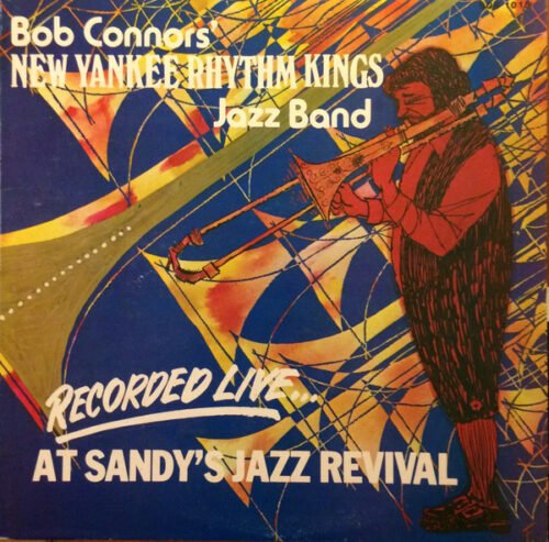 Bob Connors' New Yankee Rhythm Kings - Recorded Live...At Sandy's Jazz Revival