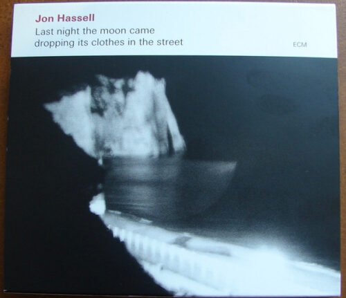 Jon Hassell - Last Night The Moon Came Dropping Its Clothes In The Street