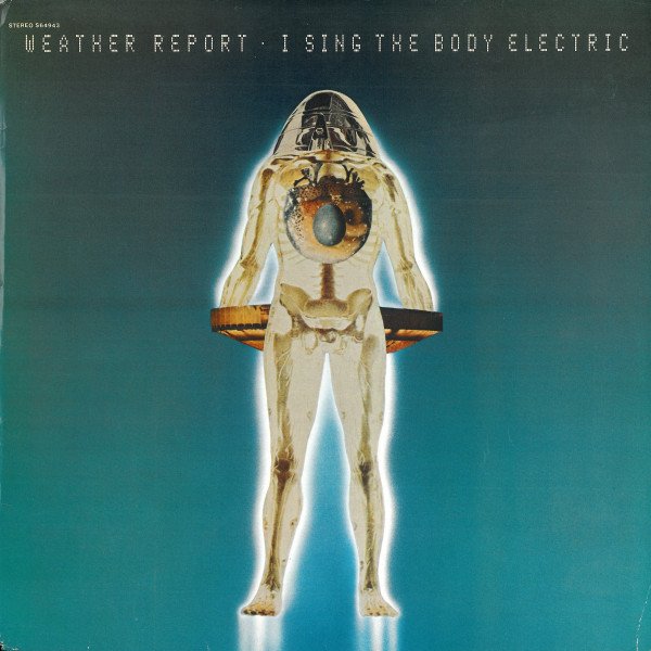 Weather Report - I Sing The Body Electric