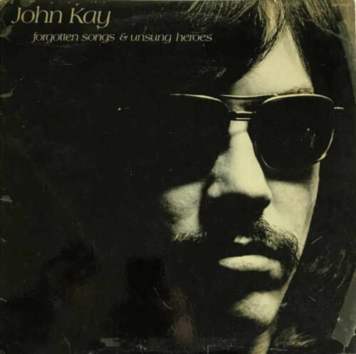 John Kay - Forgotten Songs & Unsung Heroes