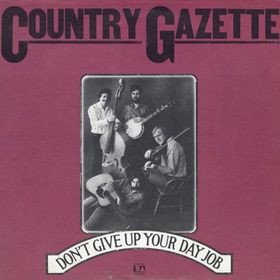 Country Gazette - Don't Give Up Your Day Job