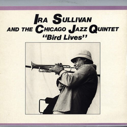 Ira Sullivan And The Chicago Jazz Quintet - Bird Lives