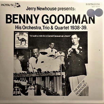 Benny Goodman - The Best Of Newhouse: Jerry Newhouse Presents Benny Goodman, His Orchestra, Trio & Quartet 1938-39