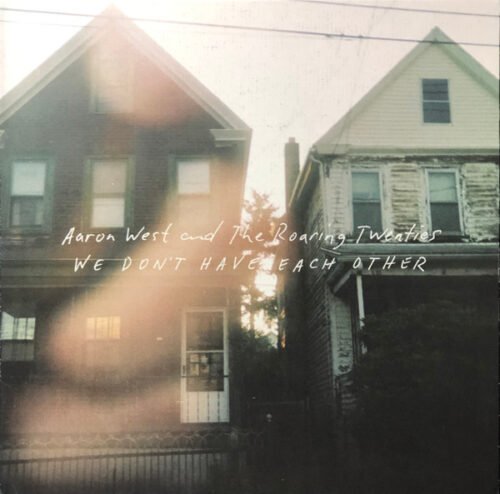 Aaron West And The Roaring Twenties - We Don't Have Each Other