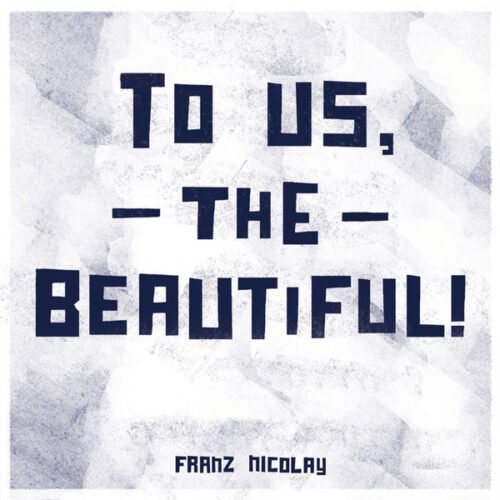 Franz Nicolay - To Us The Beautiful