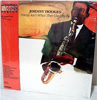 Johnny Hodges - Things Ain't What They Used To Be